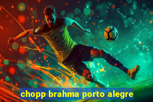 chopp brahma porto alegre